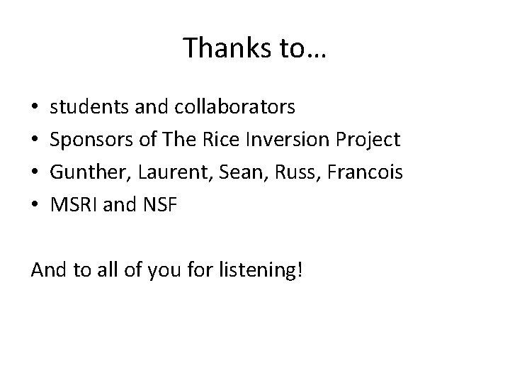 Thanks to… • • students and collaborators Sponsors of The Rice Inversion Project Gunther,