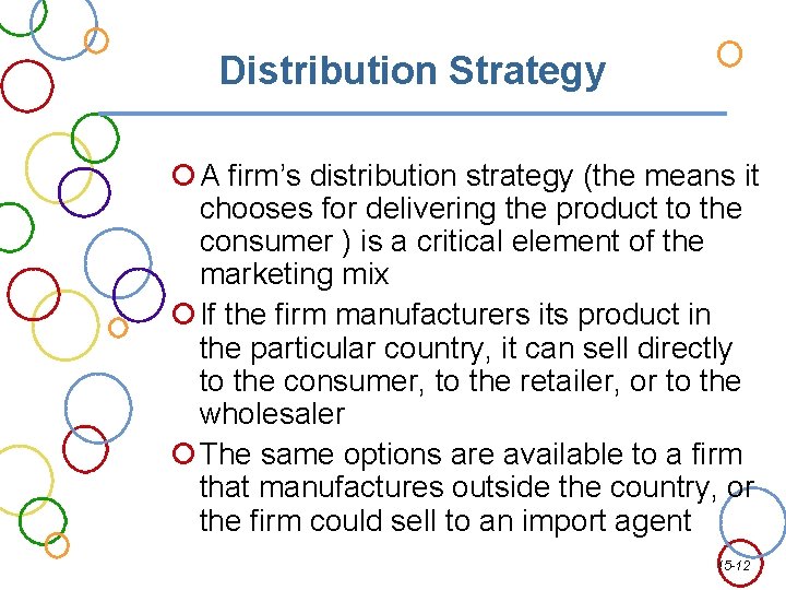 Distribution Strategy A firm’s distribution strategy (the means it chooses for delivering the product