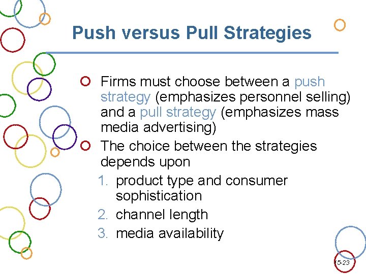 Push versus Pull Strategies Firms must choose between a push strategy (emphasizes personnel selling)