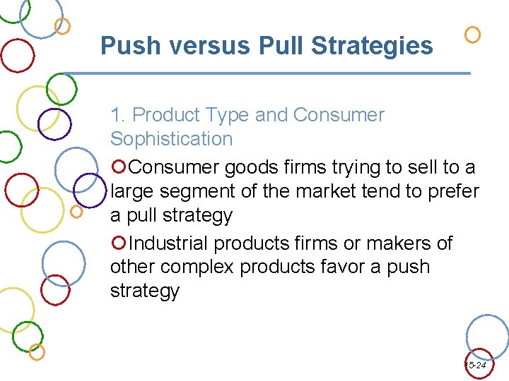 Push versus Pull Strategies 1. Product Type and Consumer Sophistication Consumer goods firms trying