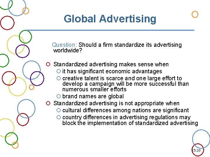Global Advertising Question: Should a firm standardize its advertising worldwide? Standardized advertising makes sense