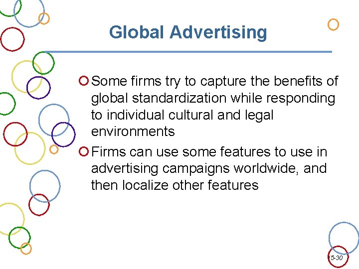 Global Advertising Some firms try to capture the benefits of global standardization while responding
