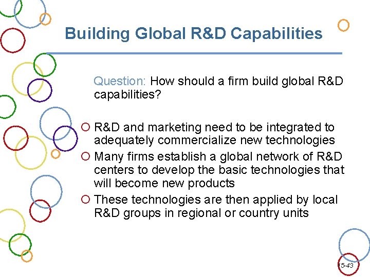 Building Global R&D Capabilities Question: How should a firm build global R&D capabilities? R&D