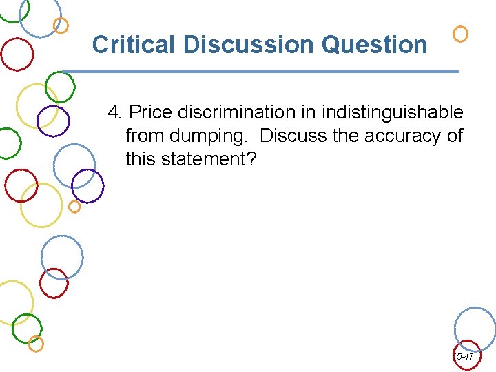 Critical Discussion Question 4. Price discrimination in indistinguishable from dumping. Discuss the accuracy of