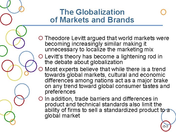 The Globalization of Markets and Brands Theodore Levitt argued that world markets were becoming