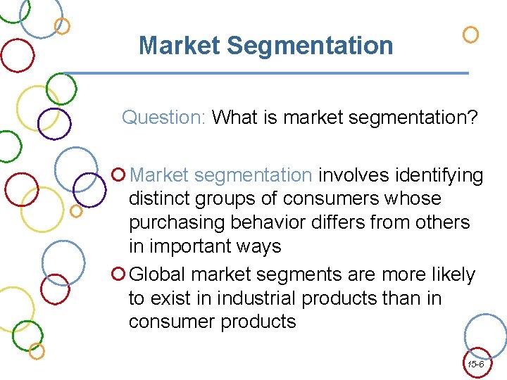 Market Segmentation Question: What is market segmentation? Market segmentation involves identifying distinct groups of