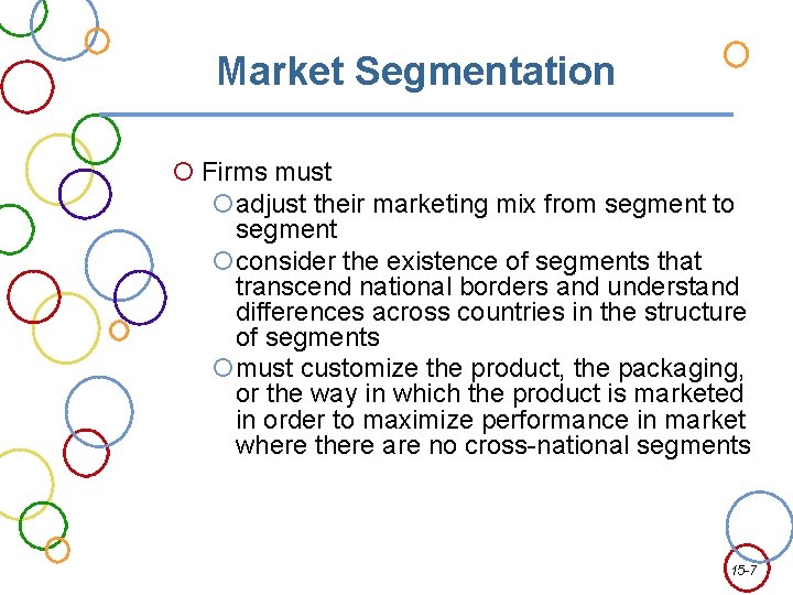 Market Segmentation Firms must adjust their marketing mix from segment to segment consider the