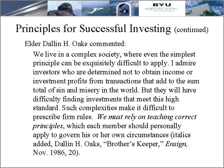 Principles for Successful Investing (continued) Elder Dallin H. Oaks commented: We live in a