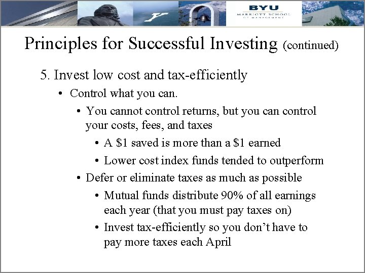 Principles for Successful Investing (continued) 5. Invest low cost and tax-efficiently • Control what