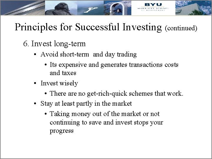 Principles for Successful Investing (continued) 6. Invest long-term • Avoid short-term and day trading