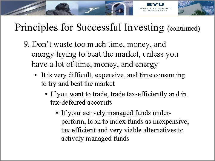Principles for Successful Investing (continued) 9. Don’t waste too much time, money, and energy