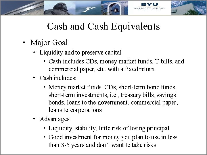 Cash and Cash Equivalents • Major Goal • Liquidity and to preserve capital •