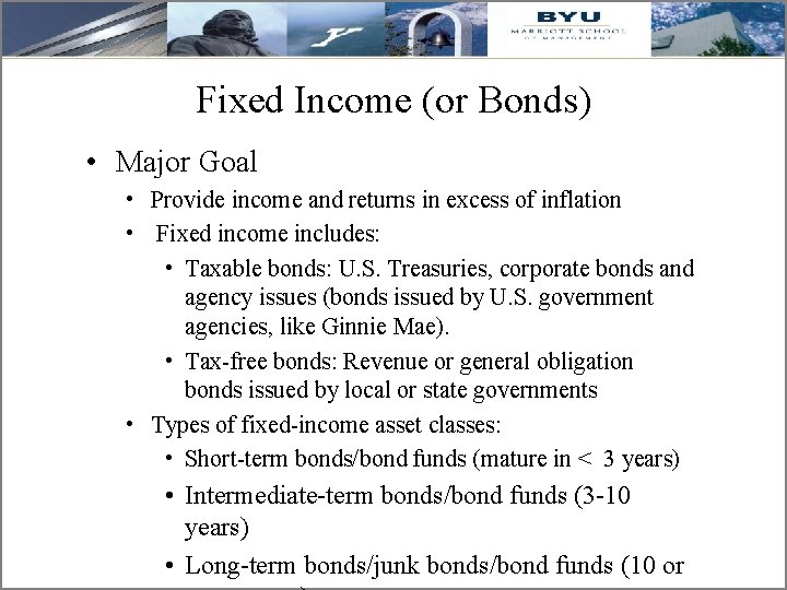 Fixed Income (or Bonds) • Major Goal • Provide income and returns in excess