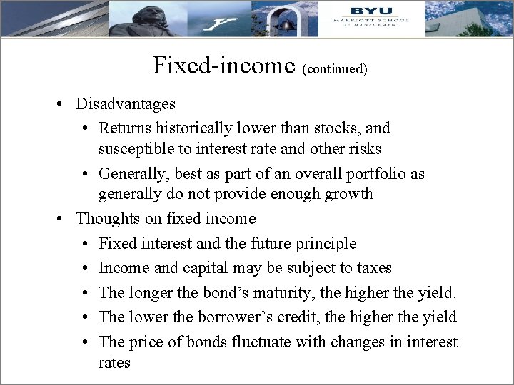 Fixed-income (continued) • Disadvantages • Returns historically lower than stocks, and susceptible to interest
