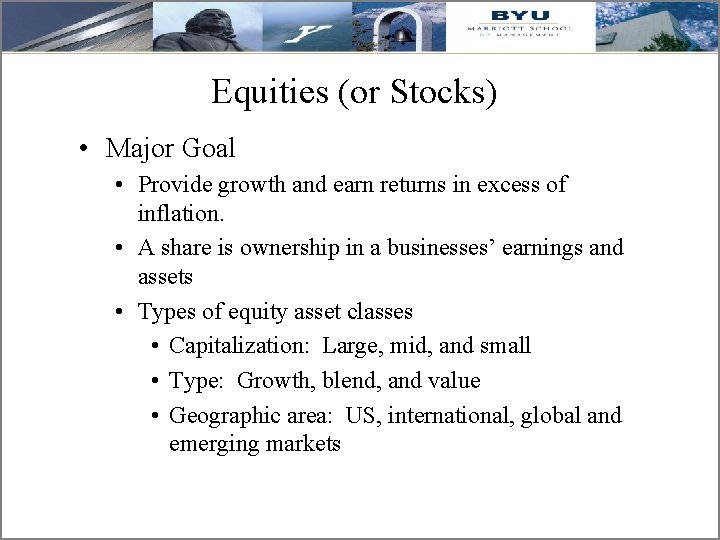 Equities (or Stocks) • Major Goal • Provide growth and earn returns in excess