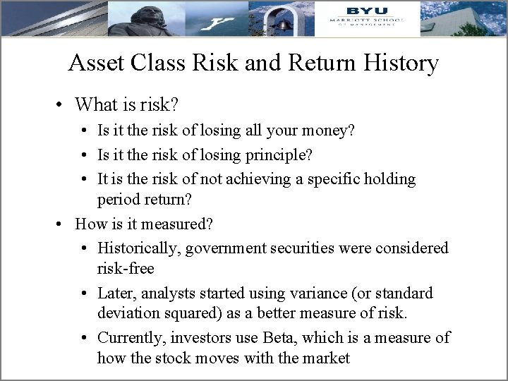 Asset Class Risk and Return History • What is risk? • Is it the