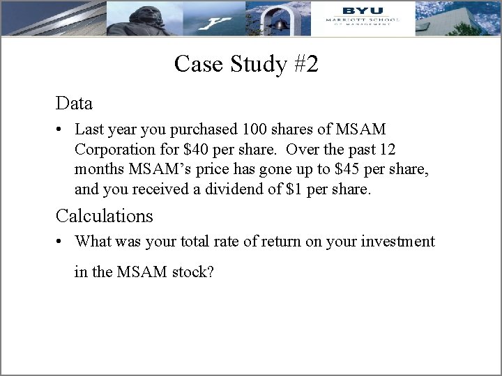 Case Study #2 Data • Last year you purchased 100 shares of MSAM Corporation