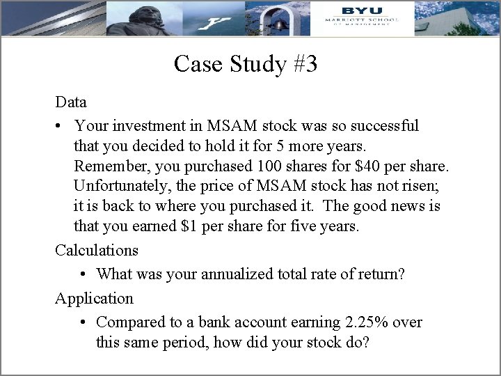 Case Study #3 Data • Your investment in MSAM stock was so successful that