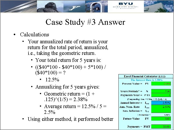 Case Study #3 Answer • Calculations • Your annualized rate of return is your