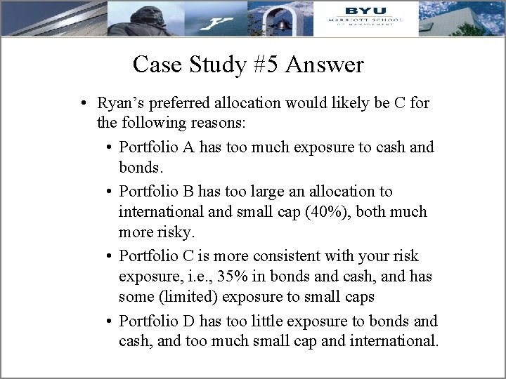 Case Study #5 Answer • Ryan’s preferred allocation would likely be C for the