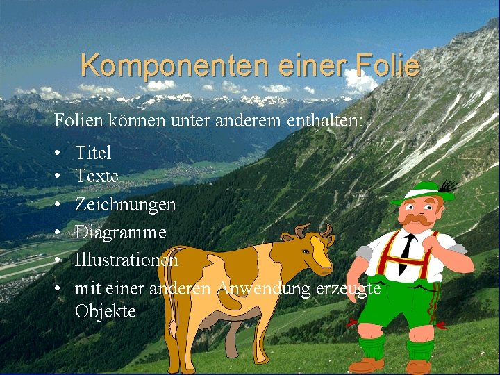 Komponenten einer Folien können unter anderem enthalten: • • • Titel Texte Zeichnungen Diagramme