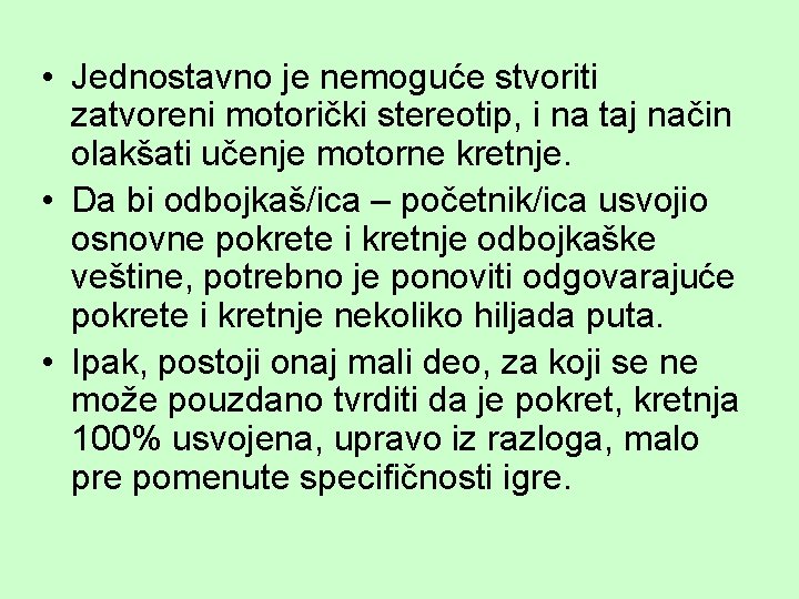  • Jednostavno je nemoguće stvoriti zatvoreni motorički stereotip, i na taj način olakšati
