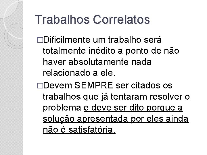 Trabalhos Correlatos �Dificilmente um trabalho será totalmente inédito a ponto de não haver absolutamente