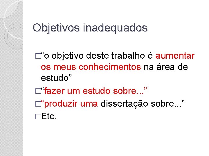 Objetivos inadequados �“o objetivo deste trabalho é aumentar os meus conhecimentos na área de