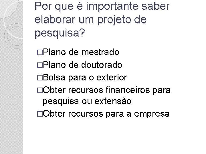 Por que é importante saber elaborar um projeto de pesquisa? �Plano de mestrado �Plano