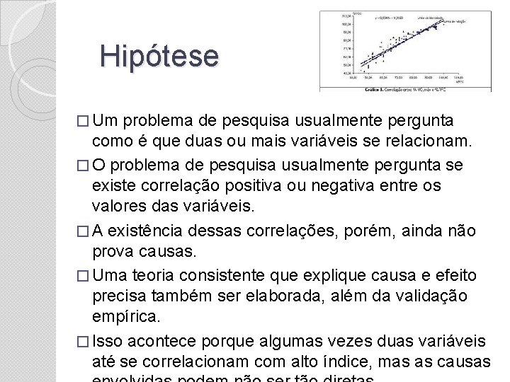 Hipótese � Um problema de pesquisa usualmente pergunta como é que duas ou mais