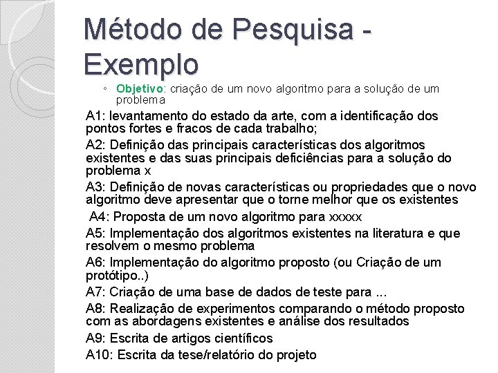 Método de Pesquisa Exemplo ◦ Objetivo: criação de um novo algoritmo para a solução