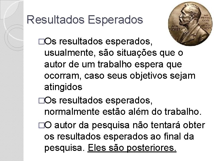 Resultados Esperados �Os resultados esperados, usualmente, são situações que o autor de um trabalho