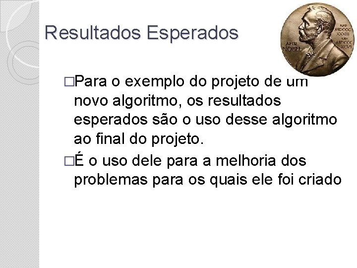 Resultados Esperados �Para o exemplo do projeto de um novo algoritmo, os resultados esperados