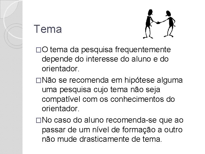 Tema �O tema da pesquisa frequentemente depende do interesse do aluno e do orientador.