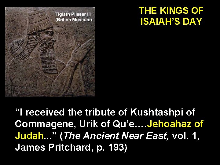 THE KINGS OF ISAIAH’S DAY “I received the tribute of Kushtashpi of Commagene, Urik