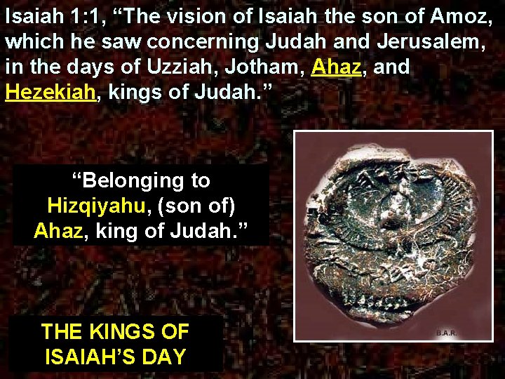 Isaiah 1: 1, “The vision of Isaiah the son of Amoz, which he saw