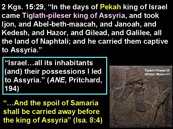 2 Kgs. 15: 29, “In the days of Pekah king of Israel came Tiglath-pileser