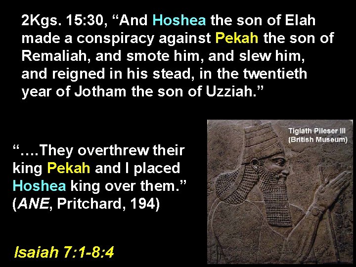 2 Kgs. 15: 30, “And Hoshea the son of Elah made a conspiracy against