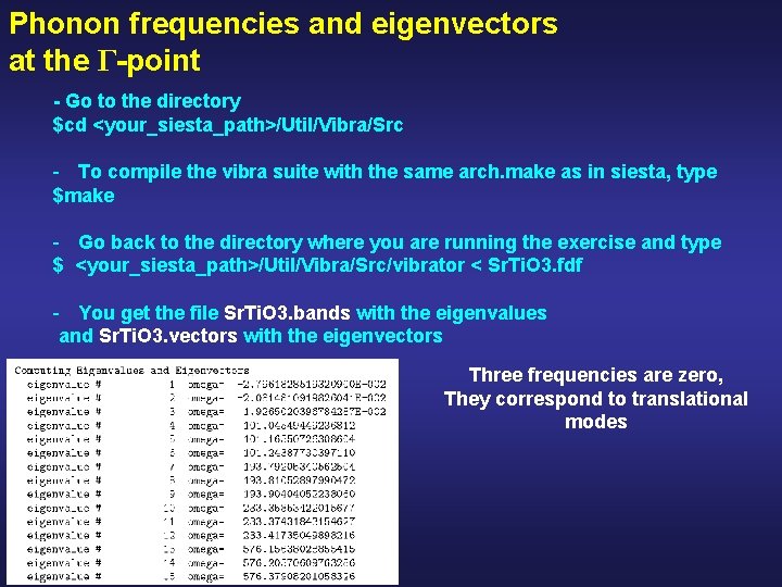 Phonon frequencies and eigenvectors at the Γ-point - Go to the directory $cd <your_siesta_path>/Util/Vibra/Src