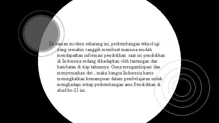 Di zaman modern sekarang ini, perkembangan teknologi yang semakin canggih membuat manusia mudah mendapatkan