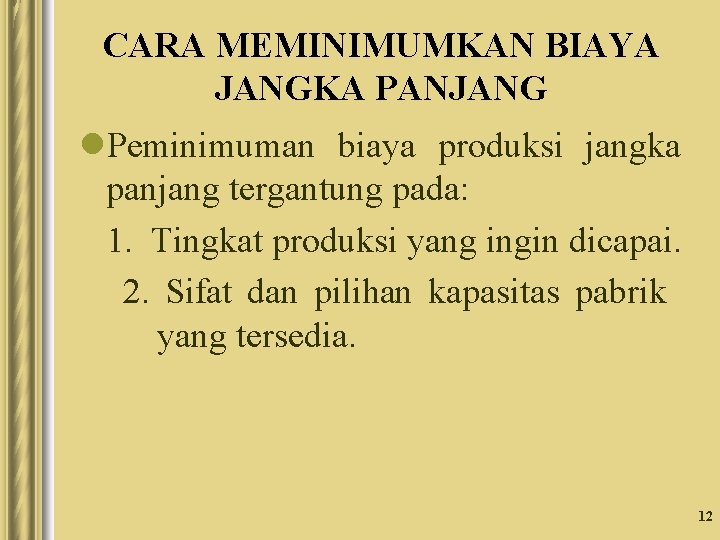 CARA MEMINIMUMKAN BIAYA JANGKA PANJANG l. Peminimuman biaya produksi jangka panjang tergantung pada: 1. CARA MEMINIMUMKAN BIAYA JANGKA PANJANG l. Peminimuman biaya produksi jangka panjang tergantung pada: 1.