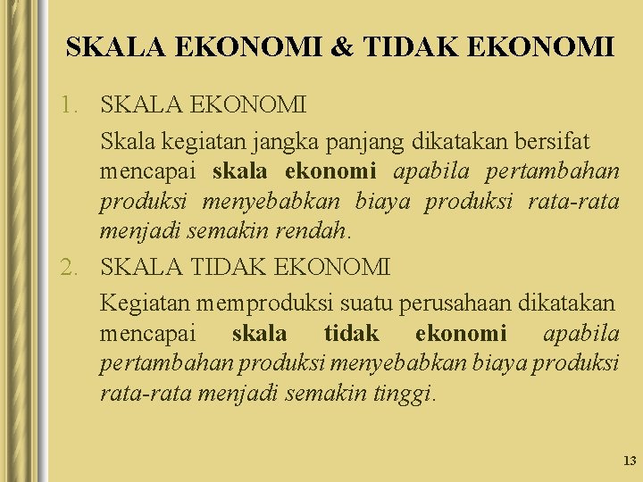 SKALA EKONOMI & TIDAK EKONOMI 1. SKALA EKONOMI Skala kegiatan jangka panjang dikatakan bersifat SKALA EKONOMI & TIDAK EKONOMI 1. SKALA EKONOMI Skala kegiatan jangka panjang dikatakan bersifat