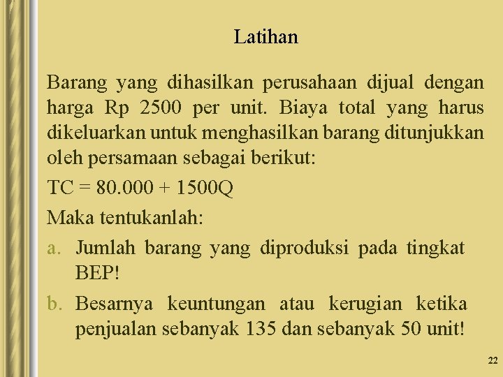 Latihan Barang yang dihasilkan perusahaan dijual dengan harga Rp 2500 per unit. Biaya total Latihan Barang yang dihasilkan perusahaan dijual dengan harga Rp 2500 per unit. Biaya total