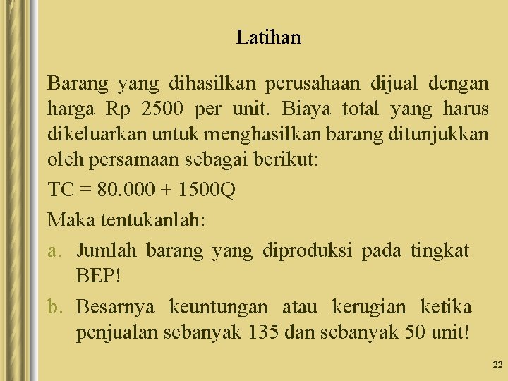 Latihan Barang yang dihasilkan perusahaan dijual dengan harga Rp 2500 per unit. Biaya total