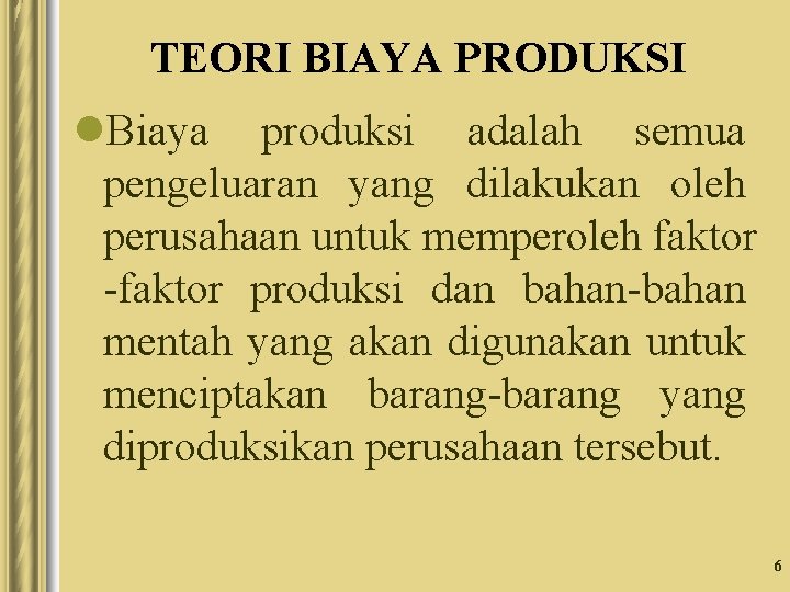 TEORI BIAYA PRODUKSI l. Biaya produksi adalah semua pengeluaran yang dilakukan oleh perusahaan untuk TEORI BIAYA PRODUKSI l. Biaya produksi adalah semua pengeluaran yang dilakukan oleh perusahaan untuk