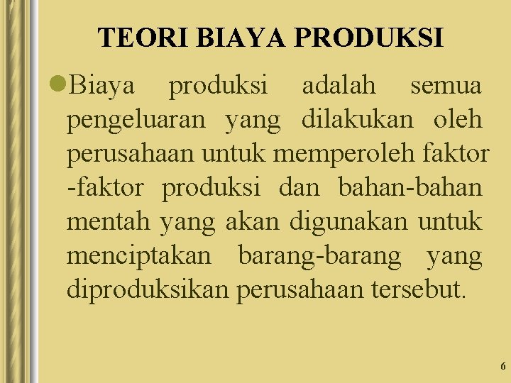 TEORI BIAYA PRODUKSI l. Biaya produksi adalah semua pengeluaran yang dilakukan oleh perusahaan untuk