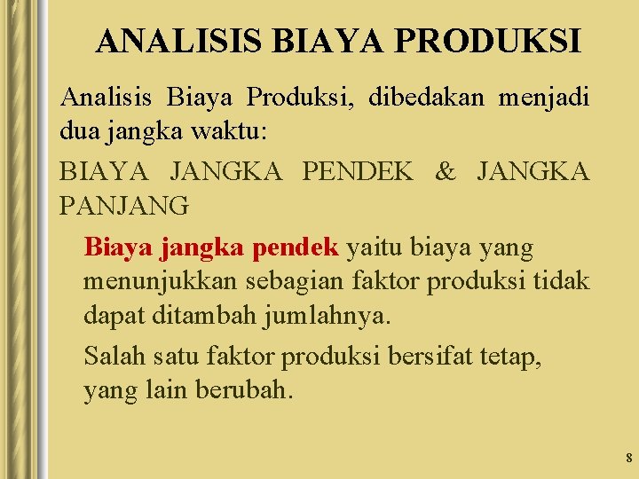 ANALISIS BIAYA PRODUKSI Analisis Biaya Produksi, dibedakan menjadi dua jangka waktu: BIAYA JANGKA PENDEK