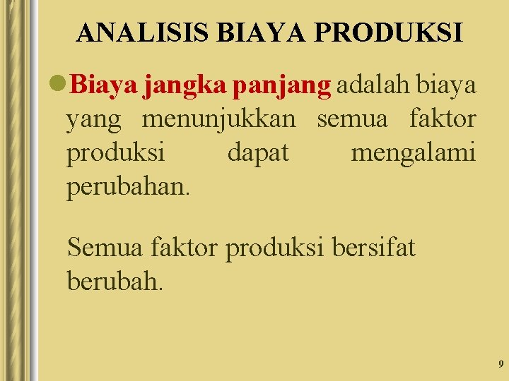 ANALISIS BIAYA PRODUKSI l. Biaya jangka panjang adalah biaya yang menunjukkan semua faktor produksi