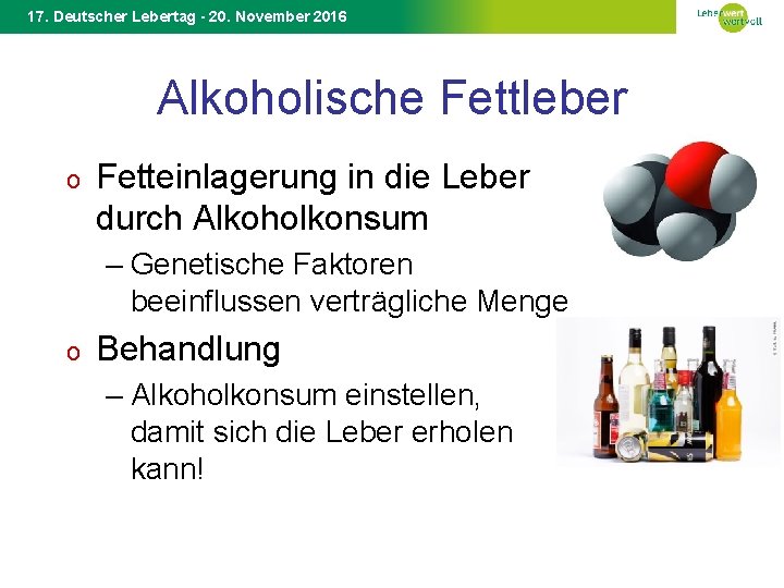 17. Deutscher Lebertag - 20. November 2016 Alkoholische Fettleber o Fetteinlagerung in die Leber
