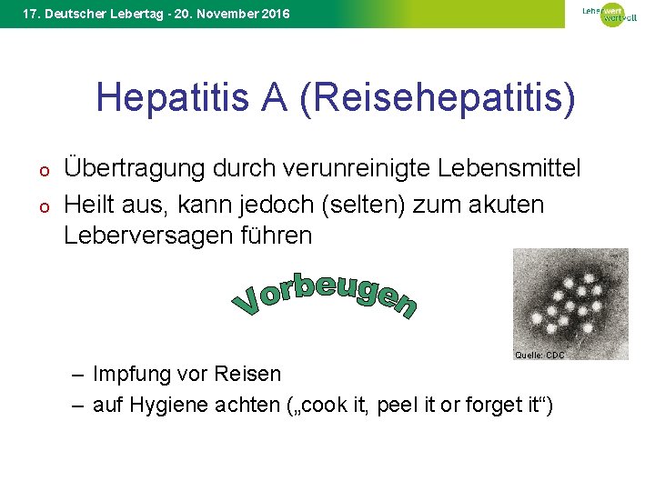 17. Deutscher Lebertag - 20. November 2016 Hepatitis A (Reisehepatitis) o o Übertragung durch